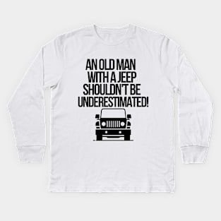 An old man with a jeep shouldn't be underestimated. Kids Long Sleeve T-Shirt